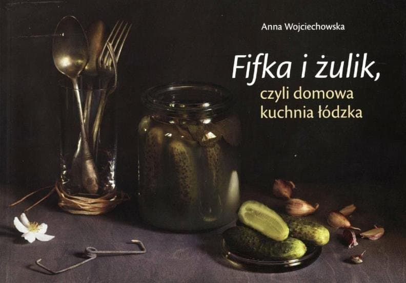 Fifka i żulik, czyli domowa kuchnia łódzka