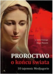 Proroctwo o końcu świata. 10 Tajemnic Medjugorie