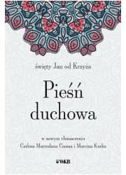Pieśń duchowa św. Jan od Krzyża w nowym przekładzie Carlosa Marrodana Casasa i Marcina Kurka