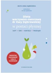 Dieta warzywno-owocowa dr Ewy Dąbrowskiej w postaci płynnej. Zupy, soki, koktajle, przekąski