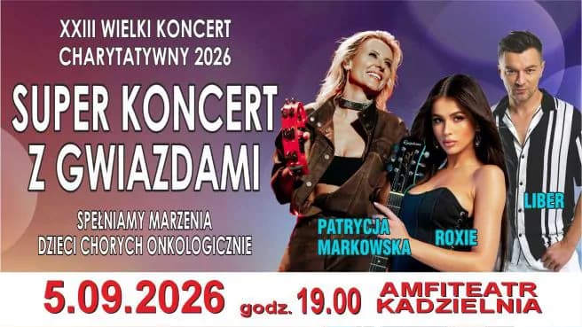 SUPER KONCERT Z GWIADAMI - PATRYCJA MARKOWSKA, LIBER, ROXIE