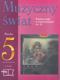 Muzyczny świat. Podręcznik z ćwiczeniami. Klasa 5. Część 2. Szkoła podstawowa
