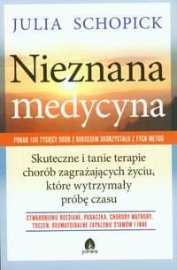 Nieznana medycyna. Skuteczne i tanie terapie chorób zagrażających życiu, które wytrzymały próbę czasu