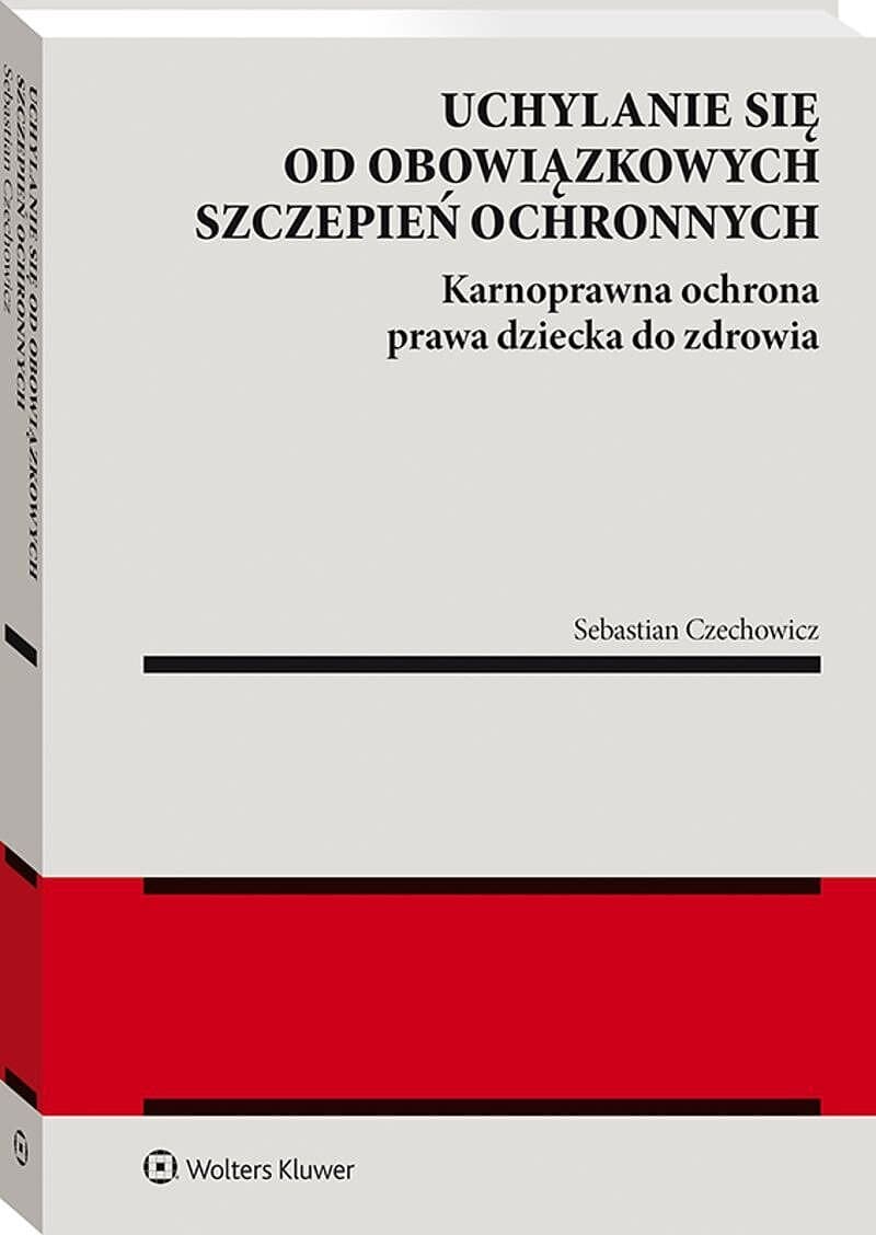 Uchylanie się od obowiązkowych szczepień ochronnych. Karnoprawna ochrona prawa dziecka do zdrowia