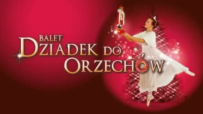 Balet Dziadek Do Orzechów - familijny spektakl baletowy