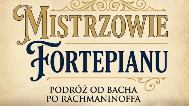 Mistrzowie Fortepianu - Podróż od Bacha po Rachamninoffa